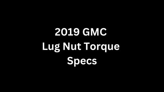 2019 GMC Lug Nut Torque Specs