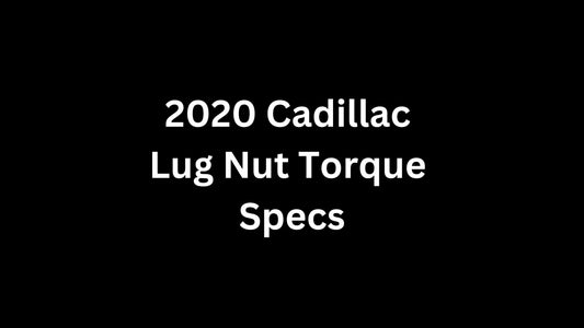 2020 Cadillac Lug Nut Torque Specs